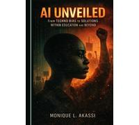 AI Unveiled: From Techno Bias to Solutions Within Education and Beyond