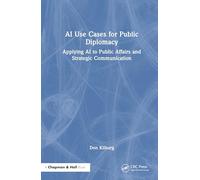 AI Use Cases for Public Diplomacy: Applying AI to Public Affairs and Strategic Communication