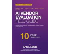 AI Vendor Evaluation Field Guide: How to choose, contract, and manage AI vendors without getting burned.: 4