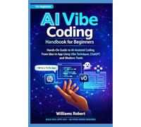 Ai Vibe Coding Handbook For Beginners: Hands-On Guide to AI-Assisted Coding - From Idea to App Using Vibe Techniques, ChatGPT, and Modern Tools