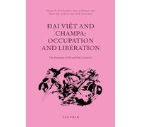 Đại Việt and Champa: Occupation and Liberation The Dynasties of Hồ and Hậu (Later) Lê: Volume 3C of A Traveller’s Story of Vietnam’s Past from the 13th to the 16th centuries CE