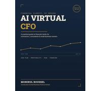 AI Virtual CFO System: Use Artificial Intelligence to Analyze Cash Flow, Improve Profitability, Detect Financial Risks, Secure Business Financing, and Make Smarter Financial Decisions