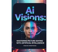 Ai Vision: Mastering Picture Editing with Artificial Intelligence