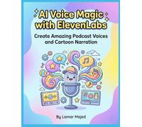 AI Voice Magic with ElevenLabs Hands-On AI Text-to-Speech Projects for Kids: A Step-by-Step Applied STEM Workbook Teaching Children How to Turn Text into Professional AI Voices