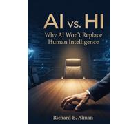 AI vs. HI, Why AI Won’t Replace Human Intelligence: Your Human Intelligence is extremely valuable. Your employer, or your employees, may Survive with AI. However, they can Thrive with HI, your HI.