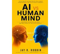 AI vs Human Mind: EXPLORING THE BATTLE, BALANCE, AND BRILLIANCE OF TWO INTELLIGENCES