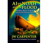 AI vs Noah and the Flood: Possible, Real or Myth an Impartial Evidentiary Pursuit
