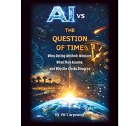 AI vs the Question of Time: What Dating Methods Measure, What They Assume, and Why the Clocks Disagree