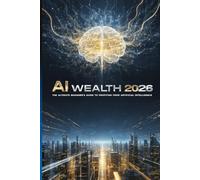 AI Wealth 2026: The Ultimate Guide to Passive Income, AI Business, and Financial Freedom: A Comprehensive Guide to Making Money Online, Building Passive Income, and Mastering
