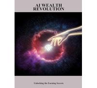 Ai Wealth Revolution: Unlocking The Earning Secrets