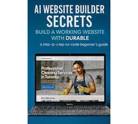 AI Website Builder Secrets -Build a Working Website in About an Hour with Durable: A Step-by-Step Beginner’s Guide to Building, Customizing, and Publishing Without Coding
