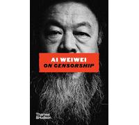 Ai Weiwei on Censorship: A Sunday Times Bestseller