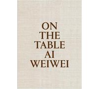 Ai Weiwei On The Table: Ai Weiwei (Copertina rigida)