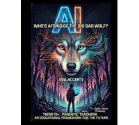 AI, WHO’S AFRAID OF THE BIG BAD WOLF?: TEENS AGED 13+, PARENTS, AND TEACHERS, AN EDUCATIONAL FRAMEWORK FOR THE FUTURE