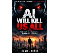 AI Will Kill Us All: The Plan All Along Was Superintelligence