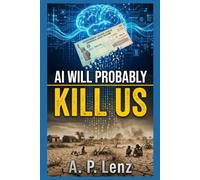 AI Will Probably Kill Us: How Water, Jobs, Digital Currency, and Wealth Will Divide the World by 2030