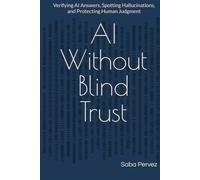 AI Without Blind Trust: Verifying AI Answers, Spotting Hallucinations, and Human Judgment