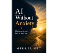 AI Without Enxiety: The future doesn't have to scare you