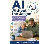 AI Without the Jargon: A Friendly Guide for Older Adults and People with Disabilities