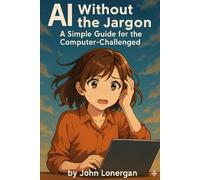 AI Without the Jargon: A Simple Guide for the Computer-Challenged