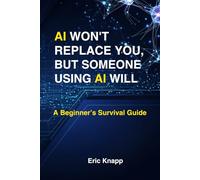 AI Won't Replace You, But Someone Using AI Will: A Beginner's Survival Guide