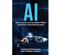 AI: Work Smarter and Live Better Within Civilization's Next Big Disruption