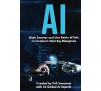 AI: Work Smarter and Live Better Within Civilization's Next Big Disruption