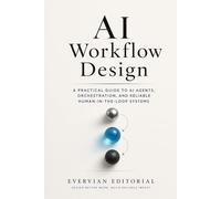 AI Workflow Design: A Practical Guide to Mapping Work, Orchestrating Models, and Building Reliable Human-in-the-Loop Systems