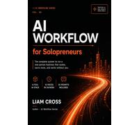 AI Workflow for Solopreneurs: The Complete System to Build, Run & Grow Your One-Person Business with AI Tools