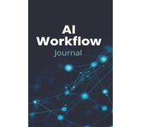 AI Workflow Journal: Daily Planner to Track Prompts, Projects & Progress Across ChatGPT, Claude, Gemini & More- 90 Day AI Session Log with Prompt Library and Tool Tracker