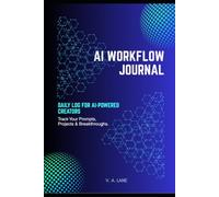 AI Workflow Journal: Track Your Prompts, Projects & Breakthroughs - Daily Log for AI-Powered Creators