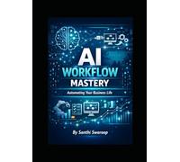 AI Workflow Mastery: Practical Systems to Automate Your Business Life