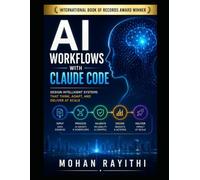 AI Workflows with Claude Code: Design Intelligent Systems That Think, Adapt, and Deliver at Scale