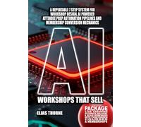 AI Workshops That Sell: Package Live Training, Automate Delivery & Scale Workshops into Evergreen Courses and Memberships: A repeatable 7-step system ... and membership conversion mechanics