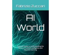 AI World: Essential Guide to Understanding the Basics of Artificial Intelligence and Machine Learning