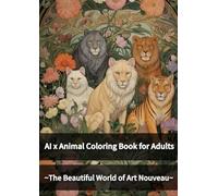 AI x Animal Coloring Book for Adults: ~The Beautiful World of Art Nouveau~