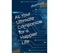 AI: Your Ultimate Companion for a Happier Life
