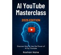 AI YouTube Masterclass | 2025 Edition: The Ultimate Guide to Harnessing Artificial Intelligence for YouTube Growth