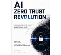 AI ZERO TRUST REVOLUTION: A NEW SECURITY MODEL FOR A WORLD WITHOUT TRUST