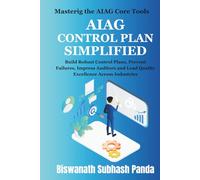 AIAG Control Plan Simplified: Build Robust Control Plans, Prevent Failures, Impress Auditors, and Lead Quality Excellence Across Industries