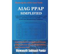 AIAG PPAP Simplified: Understand Core PPAP Requirements, Reduce Audit Failures, and Enhance Process Capability - Attain World-Class Manufacturing Confidence.
