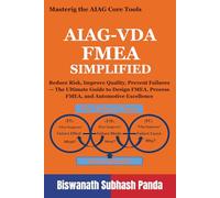 AIAG-VDA FMEA Simplified: Reduce Risk, Improve Quality, Prevent Failures - The Ultimate Guide to Design FMEA, Process FMEA, and Automotive Excellence
