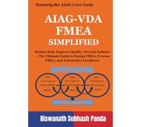 AIAG-VDA FMEA Simplified: Reduce Risk, Improve Quality, Prevent Failures - The Ultimate Guide to Design FMEA, Process FMEA, and Automotive Excellence