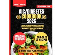 AIC/DIABETES COOKBOOK 2026: Everyday Balanced Eating Guide for Stable Blood Sugar Levels Including a 30 Days Structured Menu and 360 Days of Carefully Crafted Low Sugar Meal Ideas