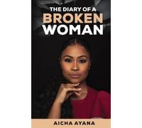 Aicha Ayana Aicha Yoder Aisha Ayana The Diary of a BROKEN Woman (Tascabile)