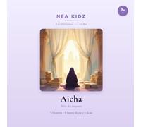 Aicha: Mère des croyants - Collection Les Héroïnes - NEA KIDZ