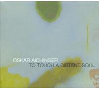 Aichinger,Oskar - To Touch a Distant Soul
