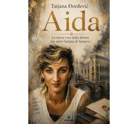 Aida. La storia vera della donna che salvò l'anima di Sarajevo