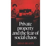 Aidan Beatty Private Property and the Fear of Social Chaos (Copertina rigida)