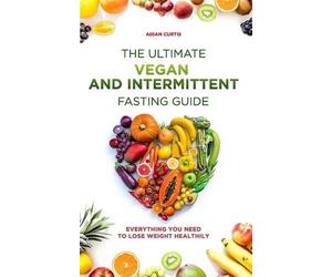 Aidan Curtis The Ultimate Vegan and Intermittent Fasting Guide (Tascabile)